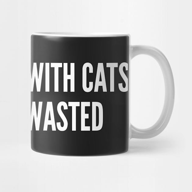Cute - Time Spent With Cats Is Never Wasted - Funny Joke Statement Humor Slogan by sillyslogans